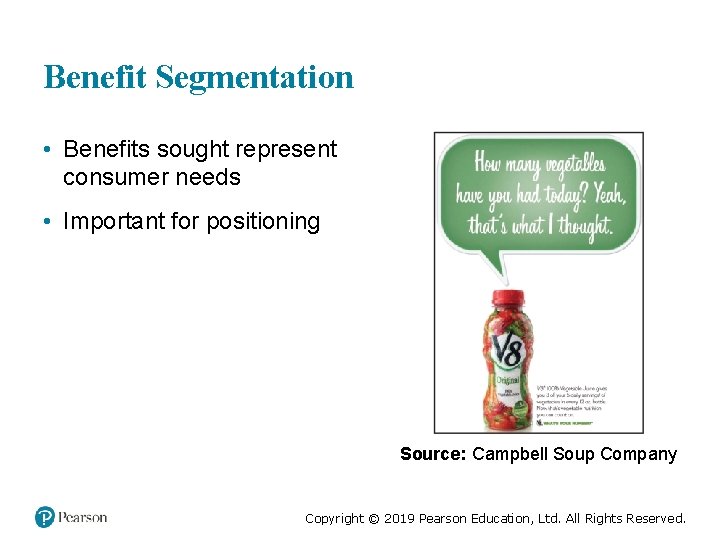 Benefit Segmentation • Benefits sought represent consumer needs • Important for positioning Source: Campbell