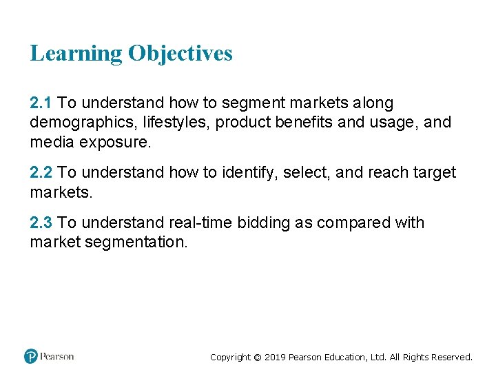Learning Objectives 2. 1 To understand how to segment markets along demographics, lifestyles, product