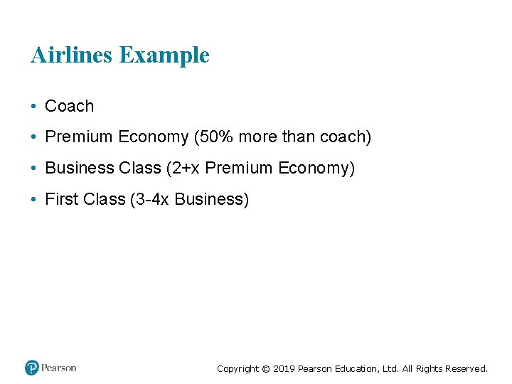 Airlines Example • Coach • Premium Economy (50% more than coach) • Business Class