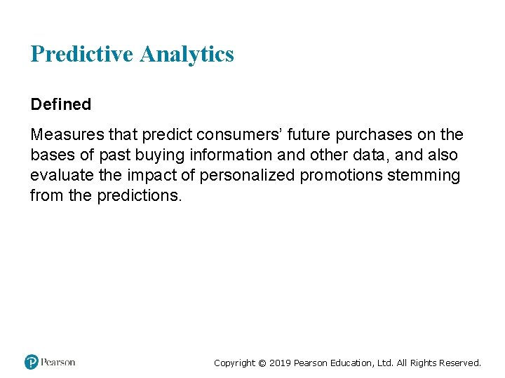 Predictive Analytics Defined Measures that predict consumers’ future purchases on the bases of past
