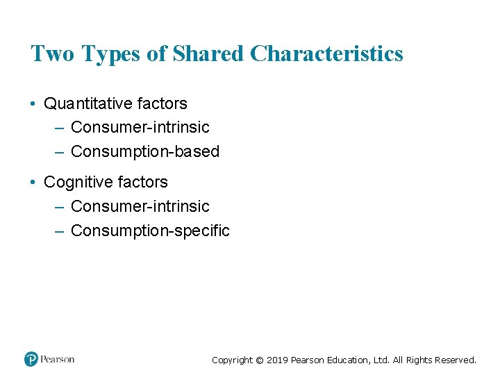 Two Types of Shared Characteristics • Quantitative factors – Consumer-intrinsic – Consumption-based • Cognitive