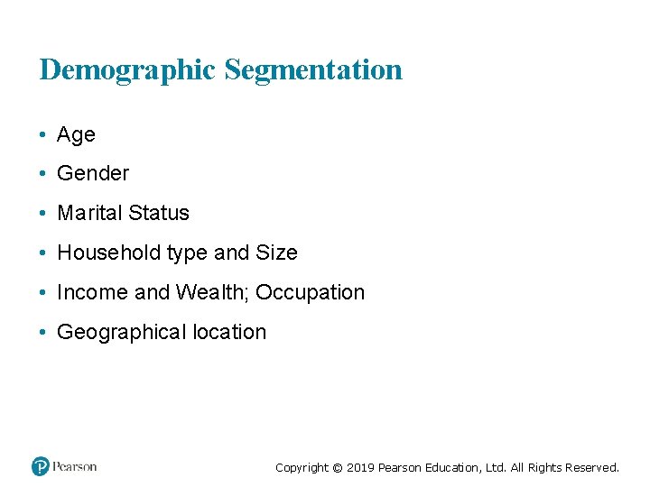 Demographic Segmentation • Age • Gender • Marital Status • Household type and Size