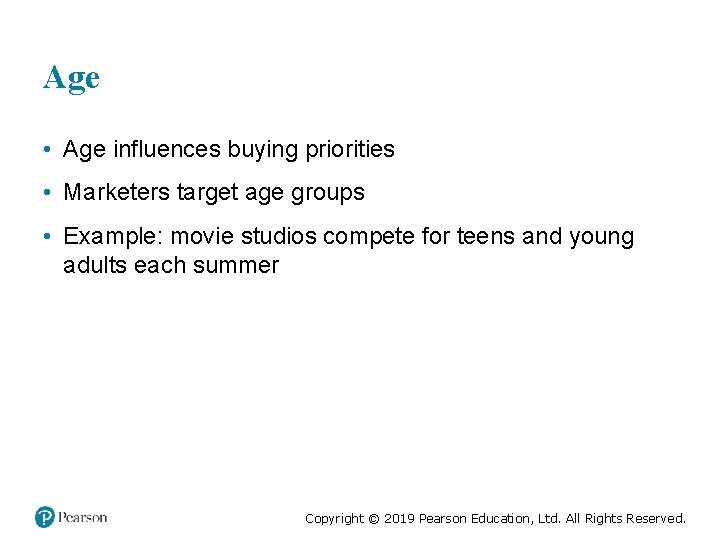 Age • Age influences buying priorities • Marketers target age groups • Example: movie