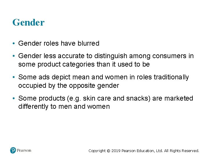 Gender • Gender roles have blurred • Gender less accurate to distinguish among consumers