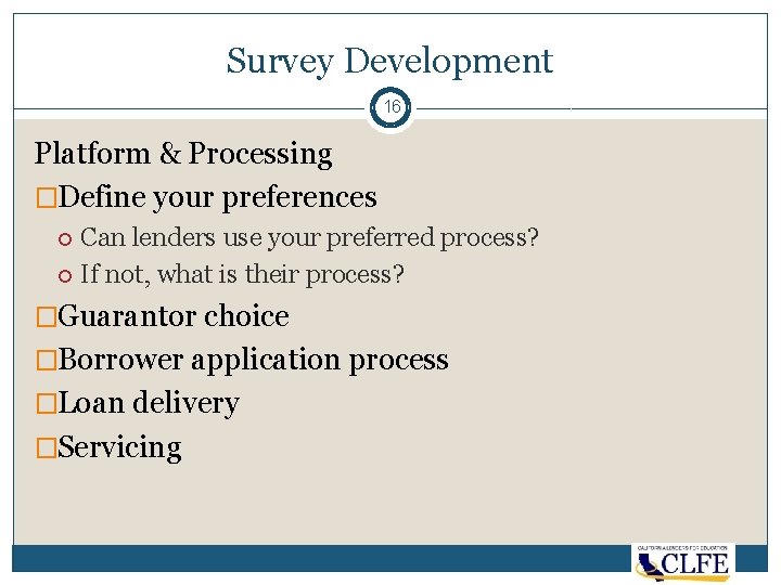 Survey Development 16 Platform & Processing �Define your preferences Can lenders use your preferred