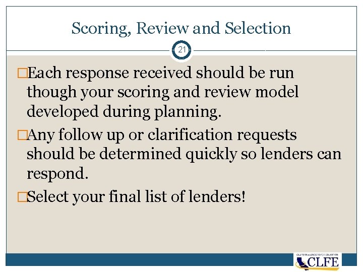 Scoring, Review and Selection 21 �Each response received should be run though your scoring