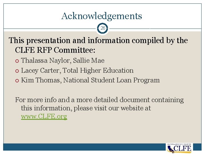 Acknowledgements 26 This presentation and information compiled by the CLFE RFP Committee: Thalassa Naylor,