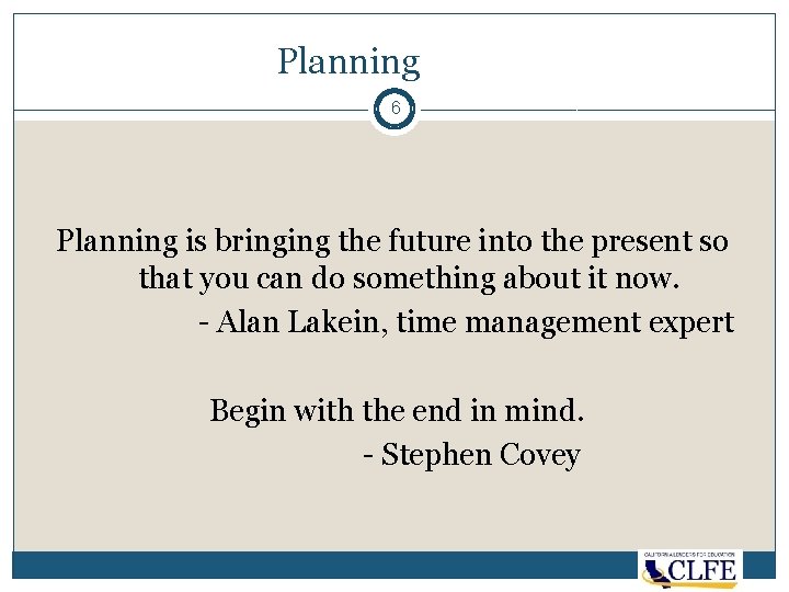 Planning 6 Planning is bringing the future into the present so that you can
