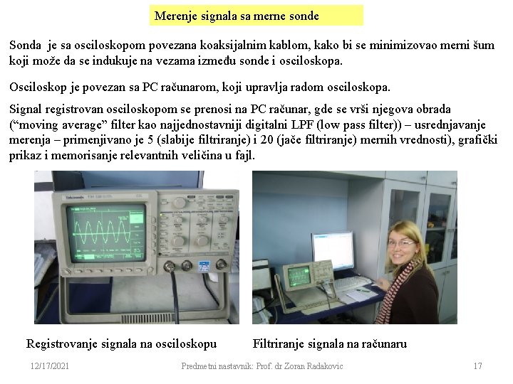 Merenje signala sa merne sonde Sonda je sa osciloskopom povezana koaksijalnim kablom, kako bi