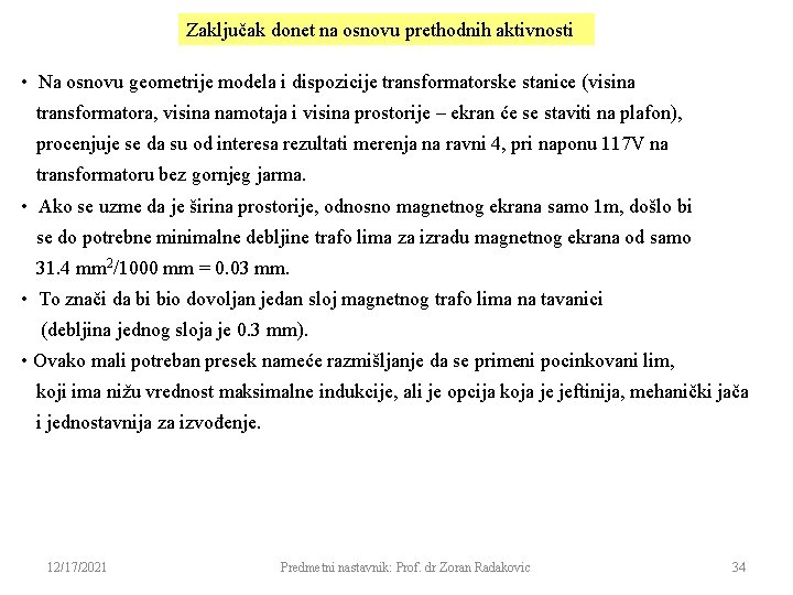 Zaključak donet na osnovu prethodnih aktivnosti • Na osnovu geometrije modela i dispozicije transformatorske