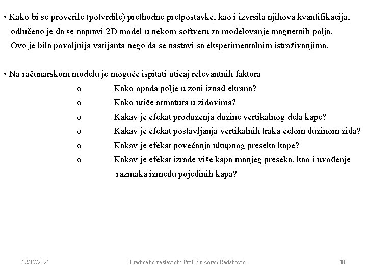  • Kako bi se proverile (potvrdile) prethodne pretpostavke, kao i izvršila njihova kvantifikacija,