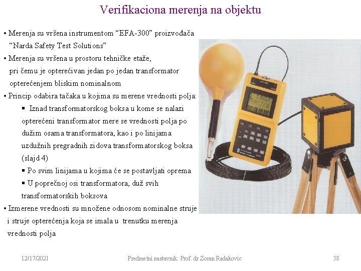 Verifikaciona merenja na objektu • Merenja su vršena instrumentom “EFA-300” proizvođača “Narda Safety Test