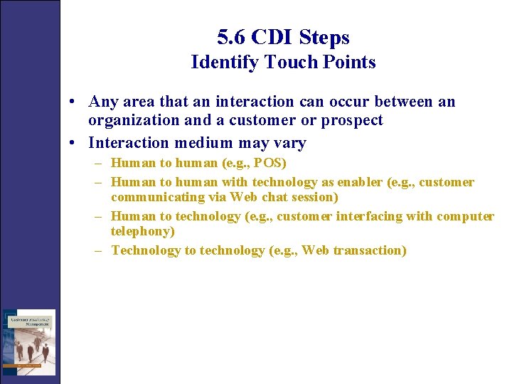 5. 6 CDI Steps Identify Touch Points • Any area that an interaction can
