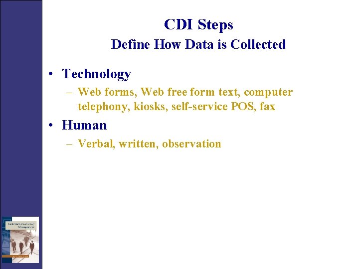 CDI Steps Define How Data is Collected • Technology – Web forms, Web free