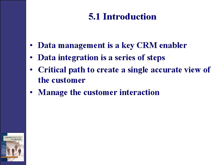 5. 1 Introduction • Data management is a key CRM enabler • Data integration