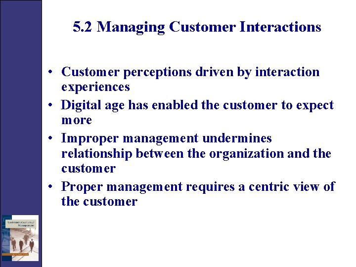 5. 2 Managing Customer Interactions • Customer perceptions driven by interaction experiences • Digital