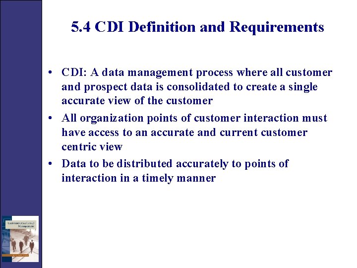 5. 4 CDI Definition and Requirements • CDI: A data management process where all