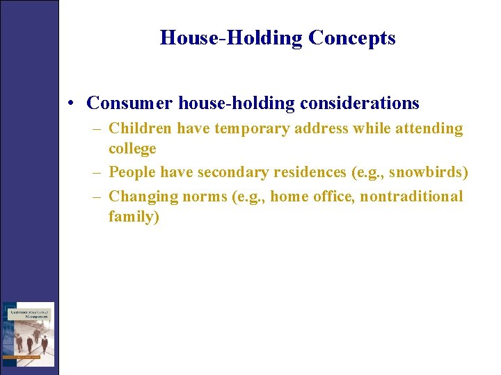 House-Holding Concepts • Consumer house-holding considerations – Children have temporary address while attending college