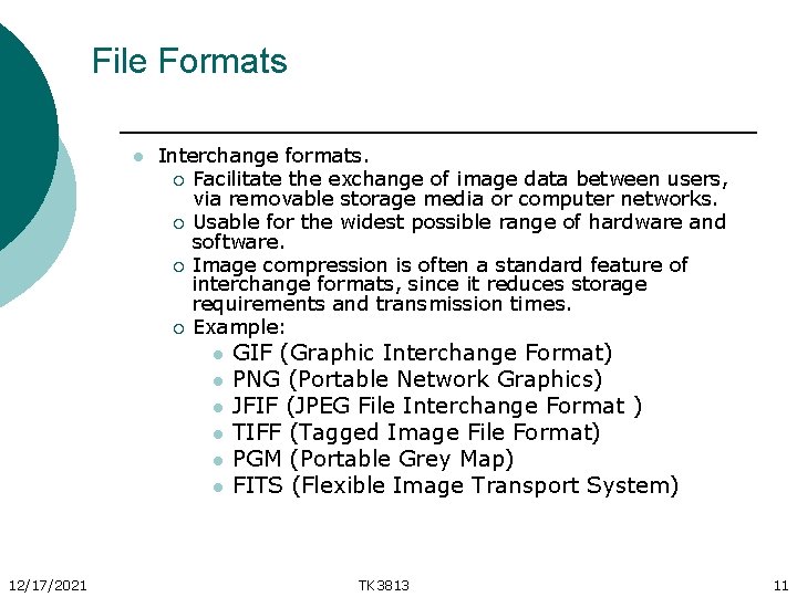 File Formats l Interchange formats. ¡ Facilitate the exchange of image data between users,