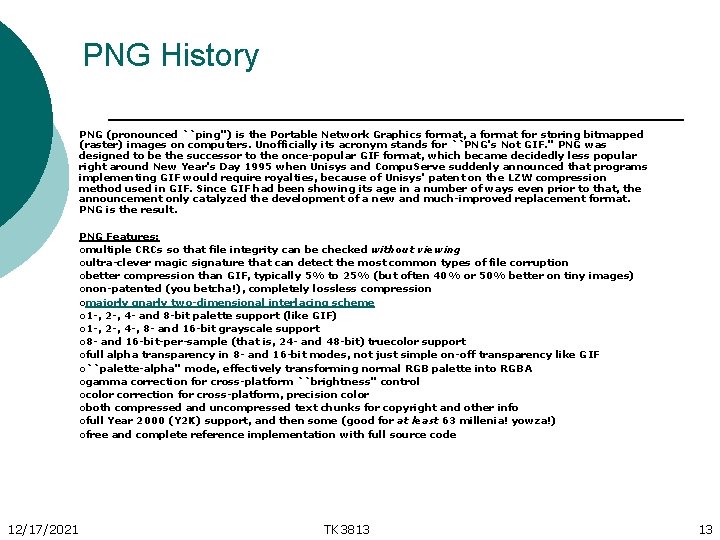 PNG History PNG (pronounced ``ping'') is the Portable Network Graphics format, a format for