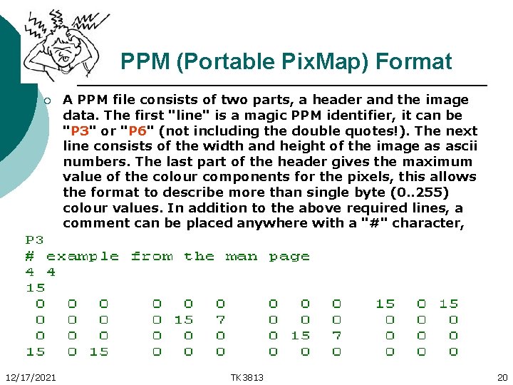 PPM (Portable Pix. Map) Format ¡ 12/17/2021 A PPM file consists of two parts,