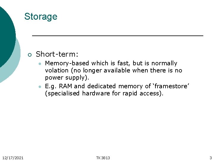 Storage ¡ Short-term: l l 12/17/2021 Memory-based which is fast, but is normally volation