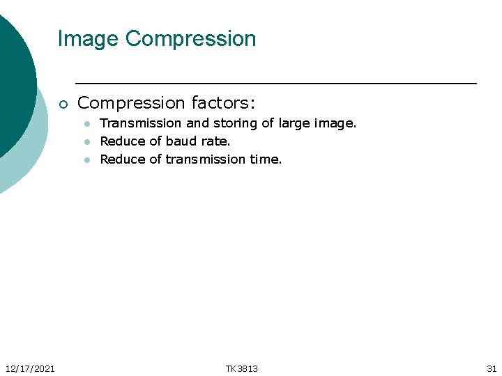 Image Compression ¡ Compression factors: l l l 12/17/2021 Transmission and storing of large