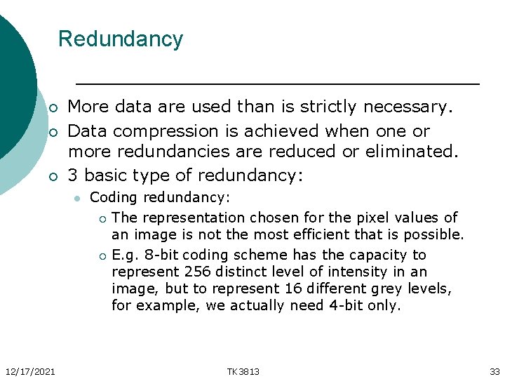 Redundancy ¡ ¡ ¡ More data are used than is strictly necessary. Data compression