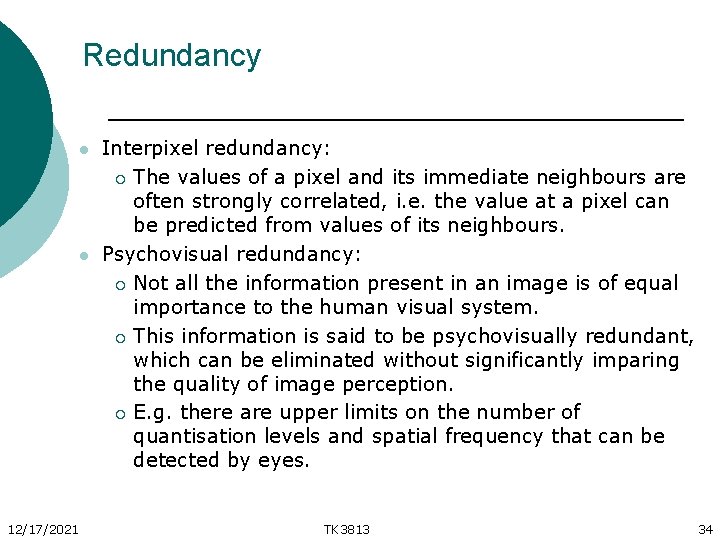 Redundancy l l 12/17/2021 Interpixel redundancy: ¡ The values of a pixel and its
