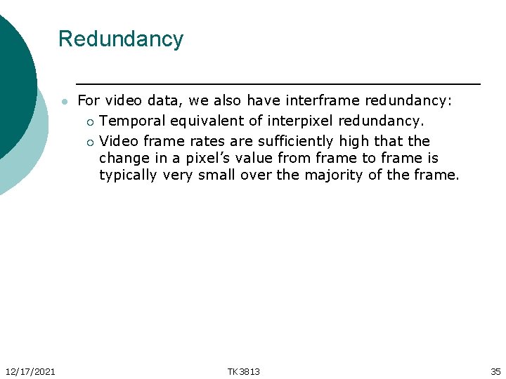 Redundancy l 12/17/2021 For video data, we also have interframe redundancy: ¡ Temporal equivalent