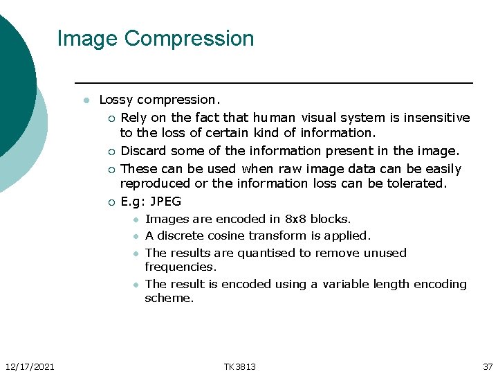 Image Compression l Lossy compression. ¡ Rely on the fact that human visual system