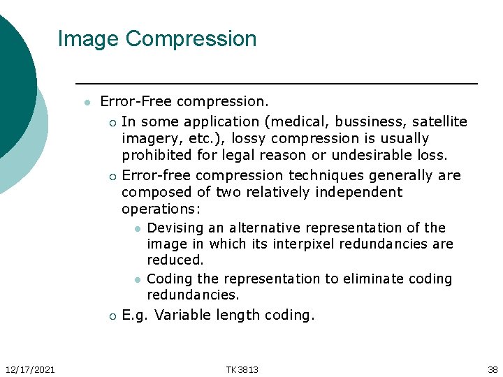 Image Compression l Error-Free compression. ¡ In some application (medical, bussiness, satellite imagery, etc.