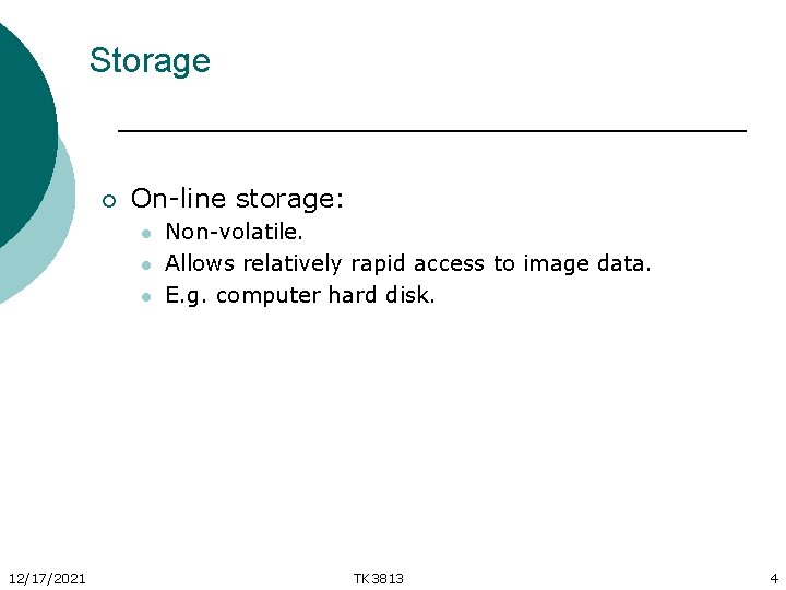 Storage ¡ On-line storage: l l l 12/17/2021 Non-volatile. Allows relatively rapid access to