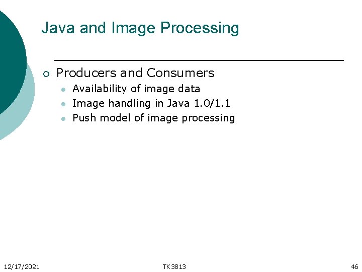 Java and Image Processing ¡ Producers and Consumers l l l 12/17/2021 Availability of