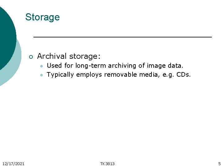 Storage ¡ Archival storage: l l 12/17/2021 Used for long-term archiving of image data.