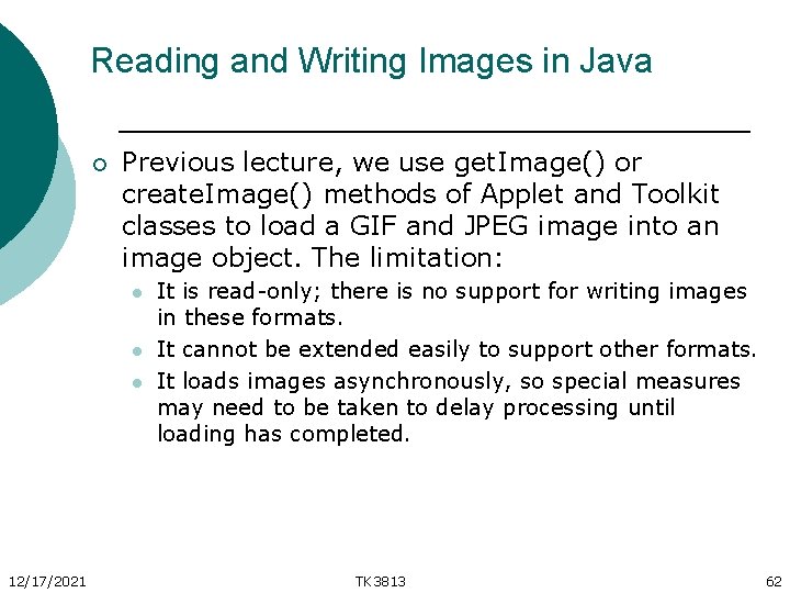 Reading and Writing Images in Java ¡ Previous lecture, we use get. Image() or
