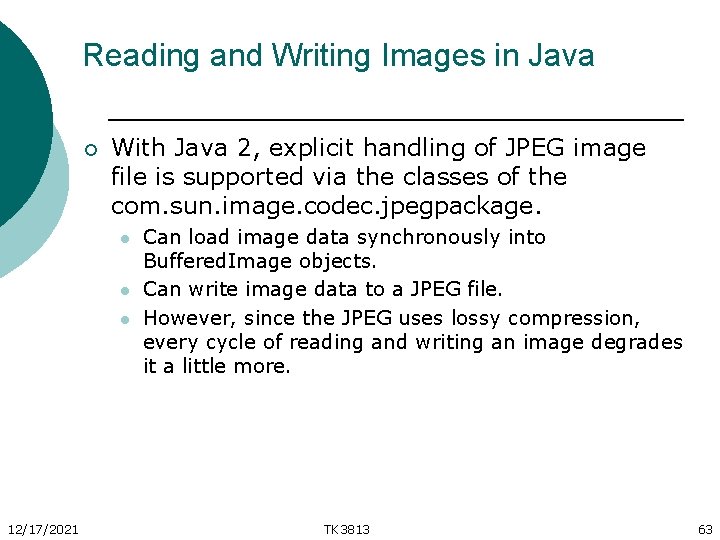 Reading and Writing Images in Java ¡ With Java 2, explicit handling of JPEG