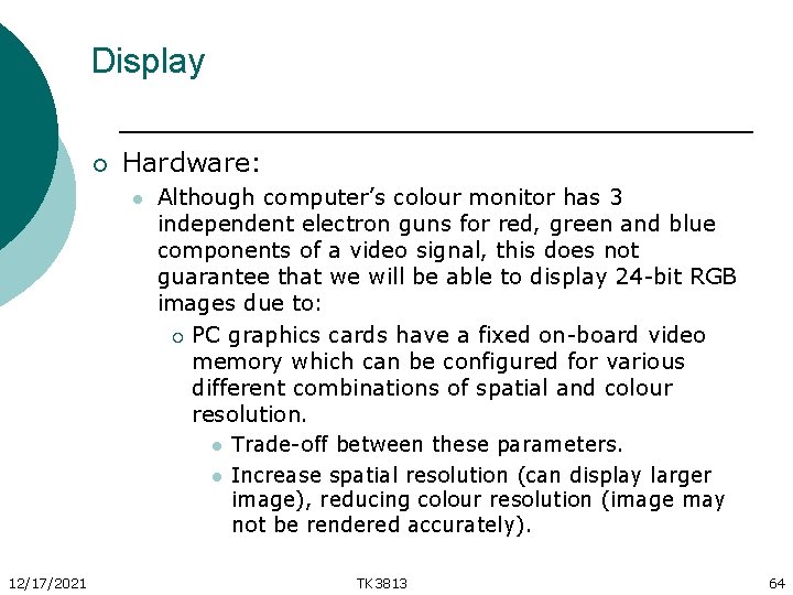 Display ¡ Hardware: l Although computer’s colour monitor has 3 independent electron guns for