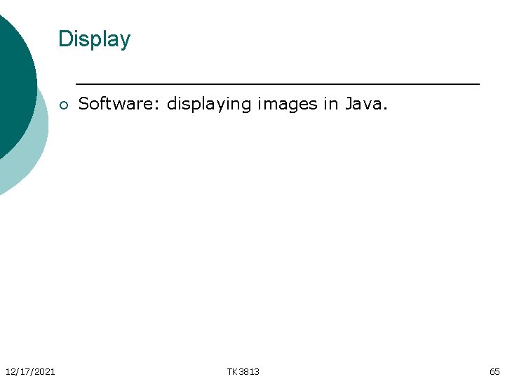 Display ¡ 12/17/2021 Software: displaying images in Java. TK 3813 65 