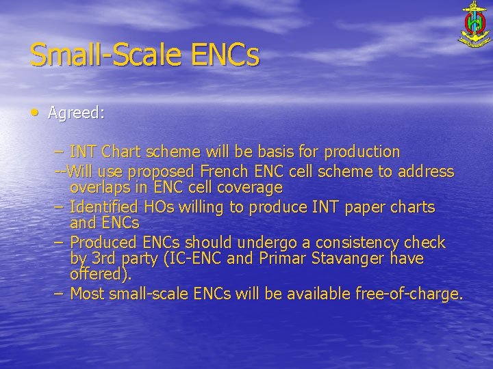 Small-Scale ENCs • Agreed: – INT Chart scheme will be basis for production --Will