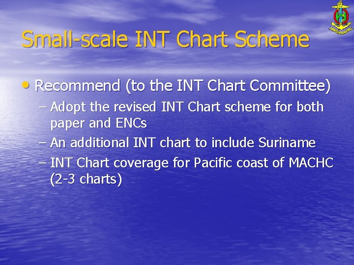 Small-scale INT Chart Scheme • Recommend (to the INT Chart Committee) – Adopt the