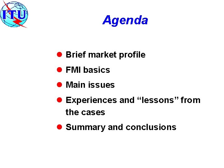 Agenda l Brief market profile l FMI basics l Main issues l Experiences and