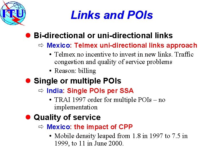 Links and POIs l Bi-directional or uni-directional links ð Mexico: Telmex uni-directional links approach