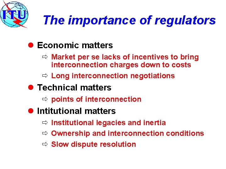 The importance of regulators l Economic matters ð Market per se lacks of incentives