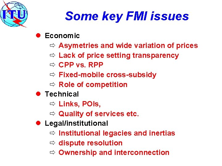 Some key FMI issues l Economic ð Asymetries and wide variation of prices ð