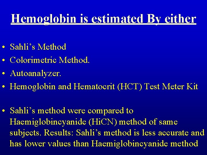 Hemoglobin is estimated By either • • Sahli’s Method Colorimetric Method. Autoanalyzer. Hemoglobin and