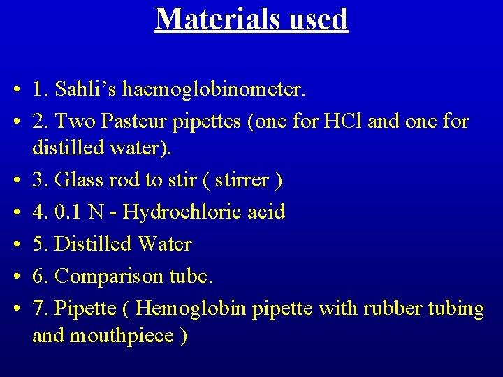 Materials used • 1. Sahli’s haemoglobinometer. • 2. Two Pasteur pipettes (one for HCl