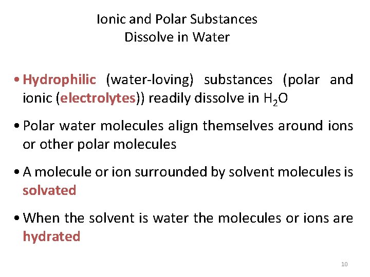 Ionic and Polar Substances Dissolve in Water • Hydrophilic (water-loving) substances (polar and ionic