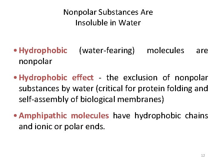 Nonpolar Substances Are Insoluble in Water • Hydrophobic nonpolar (water-fearing) molecules are • Hydrophobic