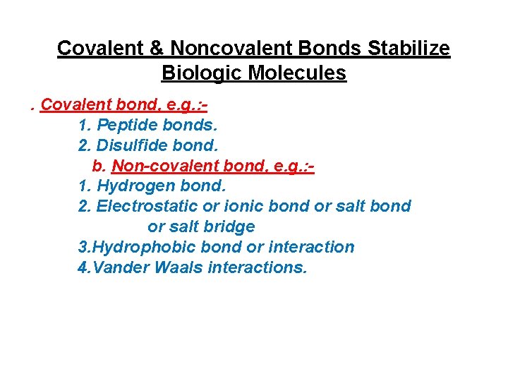 Covalent & Noncovalent Bonds Stabilize Biologic Molecules. Covalent bond, e. g. : 1. Peptide